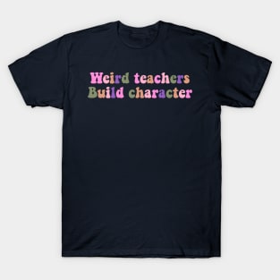 Weird Teachers Build Character funny retro teacher day Shirt, T-Shirt